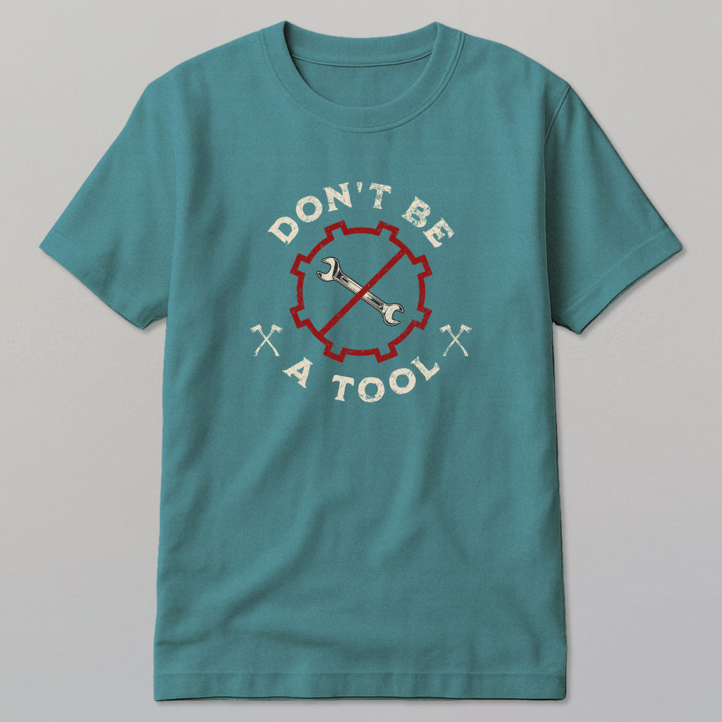 Don't Be A Tool